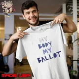 My Body My Ballot Shirt