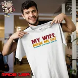 My Wife Made Me Fat So Nobody Else Would Want Me Unisex