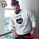 Dad I wish god didn’t need you in heaven because I need you here Sweatshirt