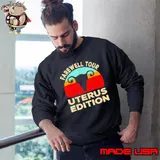 Farewell tour uterus edition Sweatshirt
