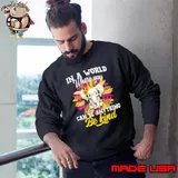 In A World Where You Can Be Anything Be Kind Sweatshirt