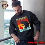 My Coffee And I Are Having A Moment Deal You Later Sweatshirt