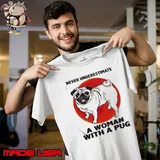 Never underestimate a woman with a Pug Unisex