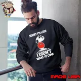 Snopy Sorry Im Late I Didnt Want To Come Sweatshirt