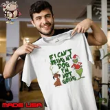 Grinch Christmas if I can’t bring my dog I’m not going shirt