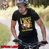 I don't like you either Shirt