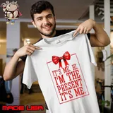 It's me hi I'm the present it's me Shirt