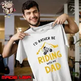 Motocross I'D Rather Be Riding With My Dad Shirt