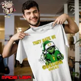 Sana Grinch They Hate Us Because They Ain't Us Oregon Ducks Christmas 2024 Shirt