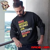 When Injustice Becomes Law Resistance Becomes Duty feminist retro Sweatshirt