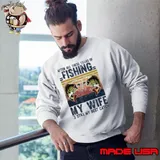 After All These Years Of Fishing My Wife Is Still My Best Catch Sweatshirt