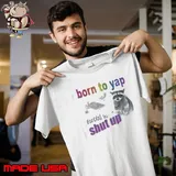 Born To Yap, Forced To Shut Up Raccoon Shirt