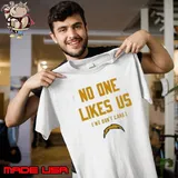 Chargers No One Likes Us We Dont Care Shirt