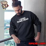 I Need Some Head Sweatshirt