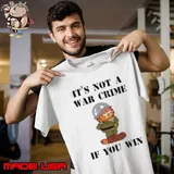 It's Not A War Crime If You Win Unisex