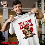 Keep Your Tiny Hands off Canada Keep Out Eh Is Not For Sale Shirt