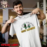 St. Patrick's day I'm just here to get lucky Shirt