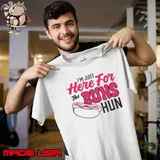 Awesome Im Just Here For The Buns Hun Shirt