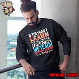 If They Can't Learn The Way We Teach Special Ed Teacher Sweatshirt
