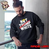 Not Trump White President Election Sweatshirt