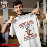 Otter I Dont Care What Anyone Says I Got Tired Of Being Good To Ungrateful People Shirt