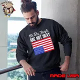 We The People Are Not Okay Flipped American Flag Patriotic Sweatshirt