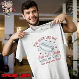 You Look Like The 4Th Of July Makes Me Want A Hot Dog Real Bad T-Shirt
