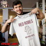 Anti Trump Red Robes not red hats Unisex
