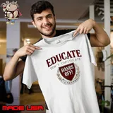 Educate don’t capitulate hands off harvard shirt
