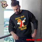 Jesus died for your Zyns caroon shirt