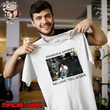 Sharon and Shukey we love you Jessie shirt