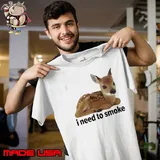 Roe deer I need to smoke shirt