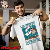 If You Stand By Them During The Bad Times You Deserve To Be There During The Good Times Dolphins Stay Loyal Unisex