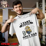 Minion I fart because it’s the only Gas I can afford shirt