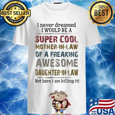 I never dreamed I would be a super cool mother in law of a freaking awesome daughter in law shirt