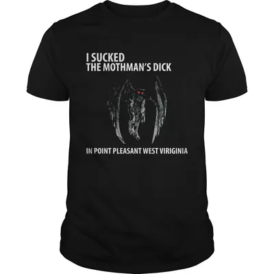I suck the mothman’s dick in point pleasant west Virginia shirt