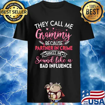 They call me grammy because partner in crime makes me sound like a bad influence shirt
