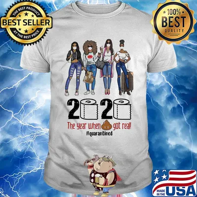 2020 the year when shit got real #quarantines Girl shirt