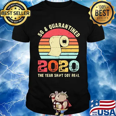 50 and quarantined 2020 the year shit got real toilet paper vintage shirt