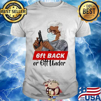 6ft back or 6ft under mask gun shirt