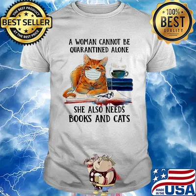 A woman cannot be quarantined alone she also needs books and cat shirt