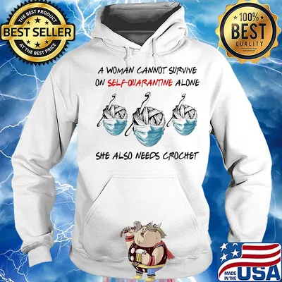 A woman cannot survive on self-quarantine alone she also needs crochet mask s Hoodie