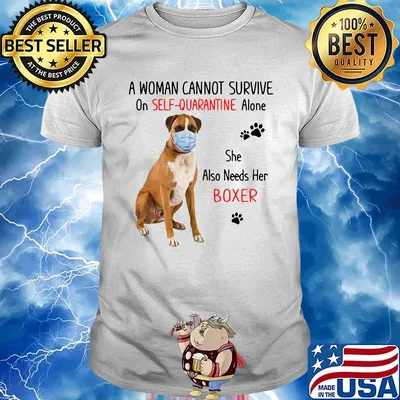 A woman cannot survive on self-quarantine alone she also needs her boxer covid-19 shirt