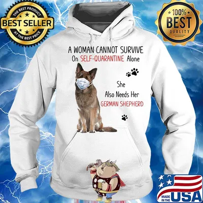 A woman cannot survive on self-quarantine alone she also needs her german shepherd covid-19 s Hoodie