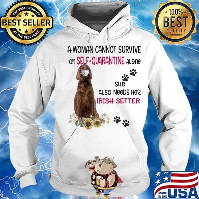 A woman cannot survive on self-quarantine alone she also needs her irish setter covid-19 s Hoodie