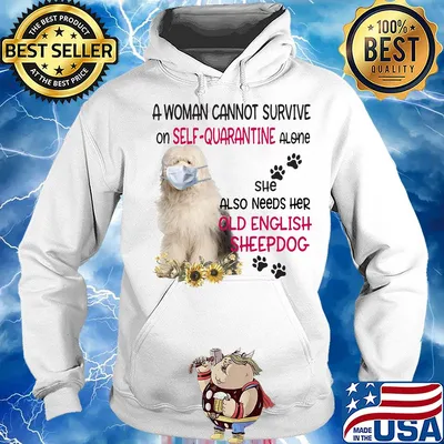 A woman cannot survive on self-quarantine alone she also needs her old english sheepdog covid-19 s Hoodie