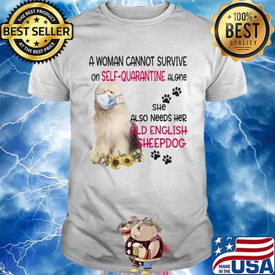 A woman cannot survive on self-quarantine alone she also needs her old english sheepdog covid-19 shirt