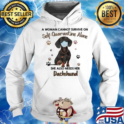 A woman cannot survive on self-quarantine alone she also needs her paws dachshund covid-19 s Hoodie