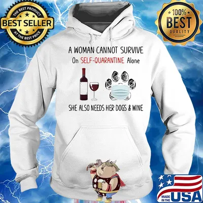 A woman cannot survive on self-quarantine alone she also needs her paws dogs and wine covid-19 s Hoodie