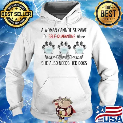 A woman cannot survive on self-quarantine alone she also needs her paws dogs covid-19 s Hoodie